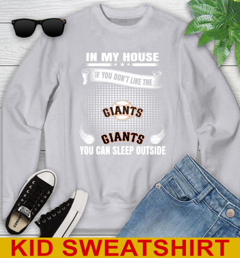 San Francisco Giants MLB Baseball In My House If You Don't Like The  Giants You Can Sleep Outside Shirt Youth Sweatshirt 3