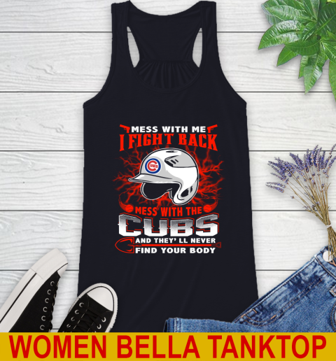 MLB Baseball Chicago Cubs Mess With Me I Fight Back Mess With My Team And They'll Never Find Your Body Shirt Racerback Tank 8