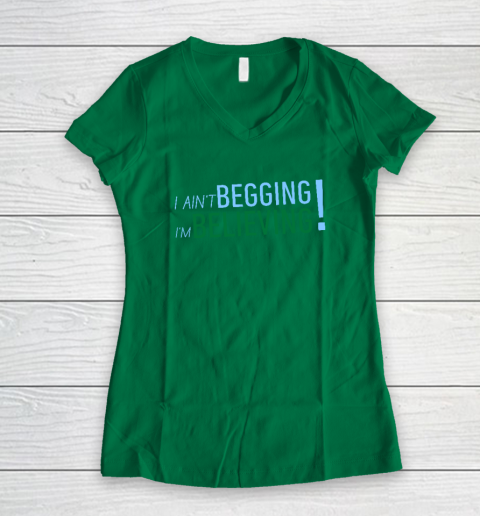 I Ain't Begging I'm Believing Women's V-Neck T-Shirt 3