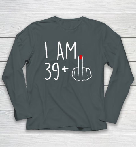 I Am 39 Plus 1 Middle Finger For A 40th Birthday Long Sleeve T-Shirt 3