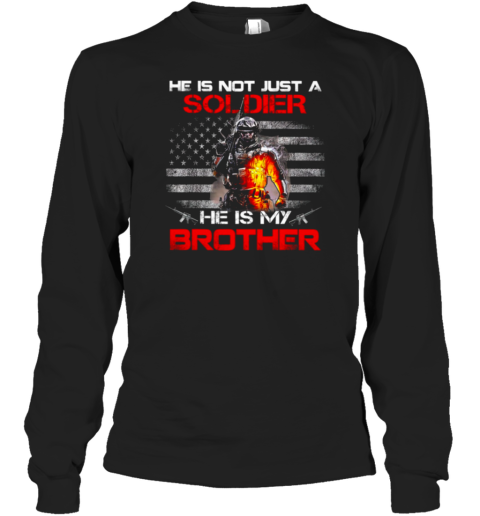 He Is Not Just A Soldier He Is My Brother Long Sleeve T-Shirt