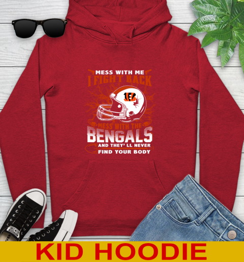 NFL Football Cincinnati Bengals Mess With Me I Fight Back Mess With My Team And They'll Never Find Your Body Shirt Youth Hoodie 11