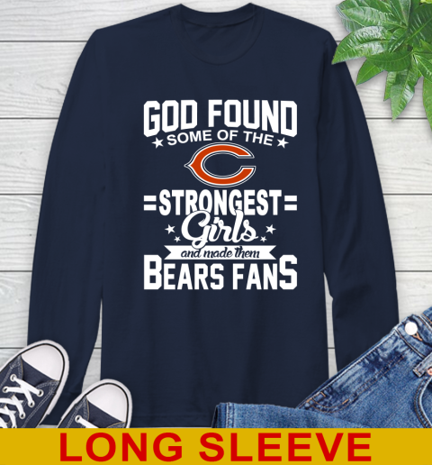 Chicago Bears NFL Football God Found Some Of The Strongest Girls Adoring Fans Long Sleeve T-Shirt 3