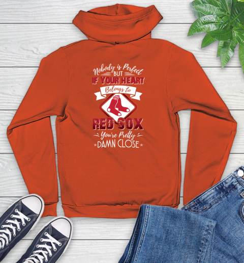 MLB Baseball Boston Red Sox Nobody Is Perfect But If Your Heart Belongs To Red Sox You're Pretty Damn Close Shirt Youth Hoodie 4