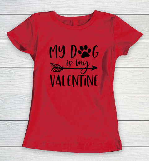 My Dog Is My Valentine Cute Funny Valentine s Day Women's T-Shirt 7