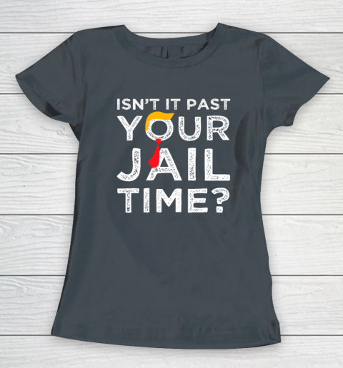 Isn't It Past Your Jail Time Funny Saying Women's T-Shirt 3