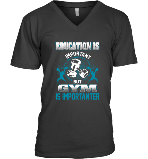 Education Is Important But GYM Is Importanter V-Neck T-Shirt