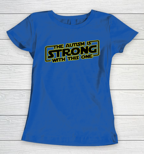 The Autism Is Strong With This One Autism Awareness Women's T-Shirt 8