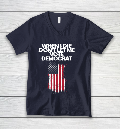When I Die Don't Let Me Vote Democrat Funny Vote Democrat V-Neck T-Shirt 2