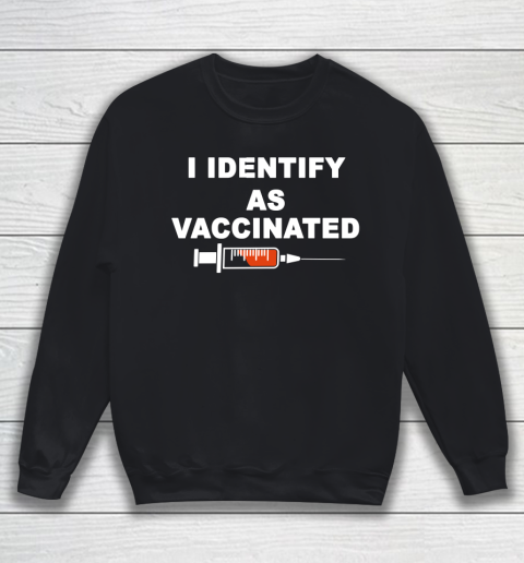 I Identify As Vaccinated Shirt Sweatshirt