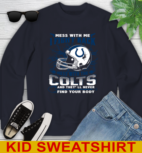 NFL Football Indianapolis Colts Mess With Me I Fight Back Mess With My Team And They'll Never Find Your Body Shirt Youth Sweatshirt 2