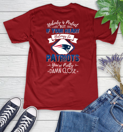 NFL Football New England Patriots Nobody Is Perfect But If Your Heart Belongs To Patriots You're Pretty Damn Close Shirt Women's V-Neck T-Shirt 8