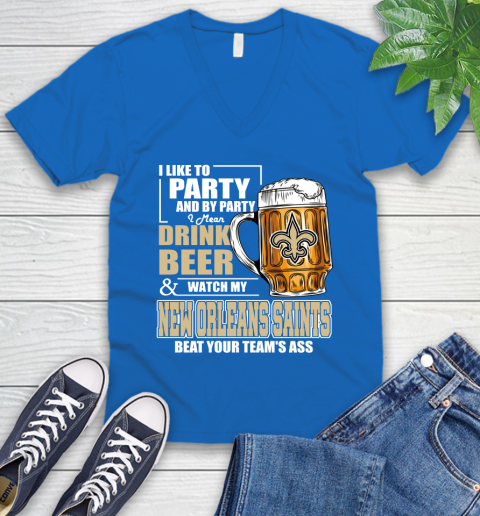 NFL I Like To Party And By Party I Mean Drink Beer and Watch My New Orleans Saints Beat Your Team's Ass Football V-Neck T-Shirt 5