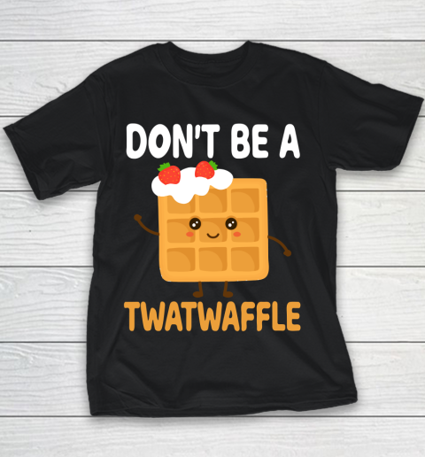 TWATWAFFLE Don't Be A Twatwaffle Gift Waffle Maker Youth T-Shirt