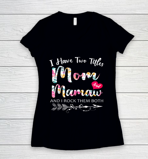 I Have Two Titles Mom And Mamaw Flowers Floral Mother s Day Women's V-Neck T-Shirt