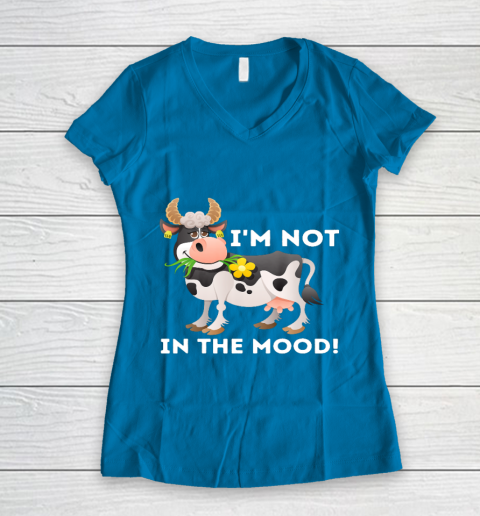 I m Not In The Mood Cow Lover Famer Cattle Ranch Farming Women's V-Neck T-Shirt 5