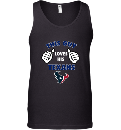 This Guy Loves His Houston Texans Tank Top