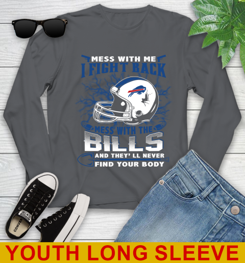 NFL Football Buffalo Bills Mess With Me I Fight Back Mess With My Team And They'll Never Find Your Body Shirt Youth Long Sleeve 9