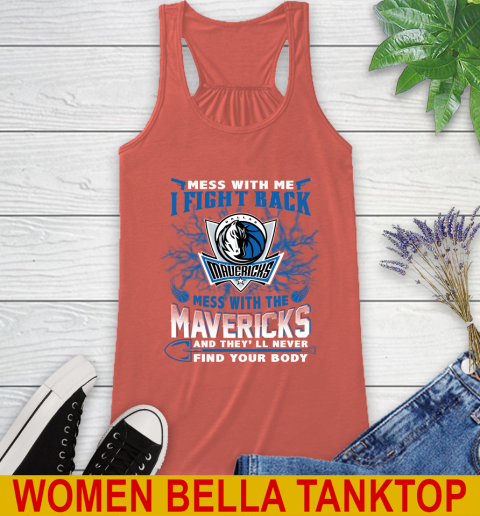 NBA Basketball Dallas Mavericks Mess With Me I Fight Back Mess With My Team And They'll Never Find Your Body Shirt Racerback Tank 3