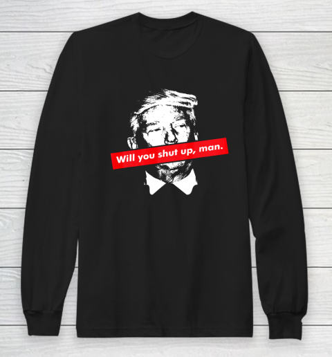 Will you shut up man biden harris 2020 anti Trump Long Sleeve T-Shirt