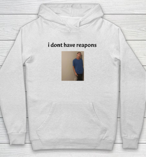 Daniel Larson I Dont Have Reapons Hoodie