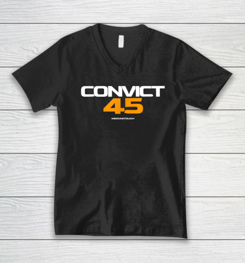Convict 45 Shirt No One Man Or Woman Is Above The Law V-Neck T-Shirt