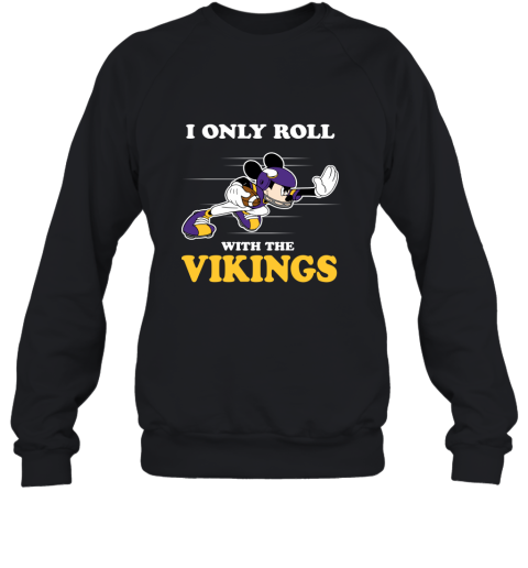 NFL Mickey Mouse I Only Roll With Minnesota Vikings Sweatshirt