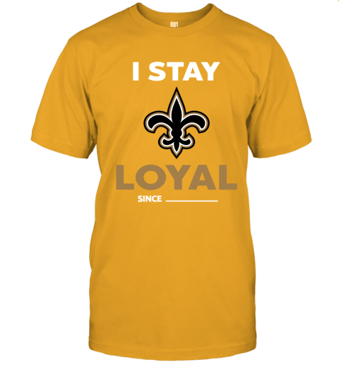 New Orleans Saints I Stay Loyal Since Personalized Unisex Jersey Tee