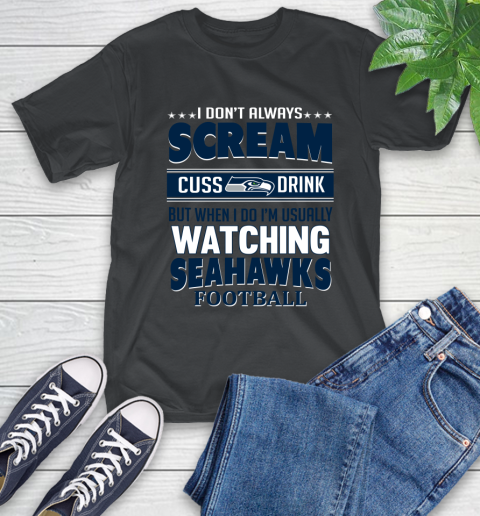 Seattle Seahawks NFL Football I Scream Cuss Drink When I'm Watching My Team T-Shirt