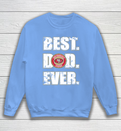 NFL San Francisco 49ers Football Best Dad Ever Family Shirt Sweatshirt 8