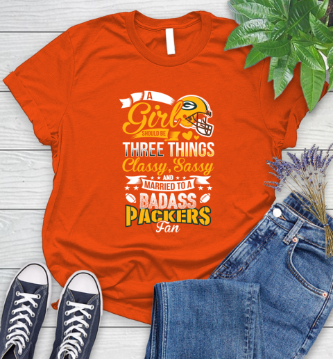 Green Bay Packers NFL Football A Girl Should Be Three Things Classy Sassy And A Be Badass Fan Women's T-Shirt 3