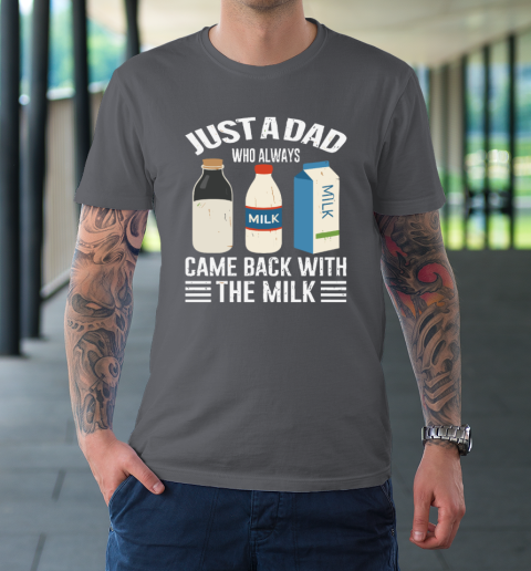 Just A Dad Who Always Came Back With The Milk Funny Father's Day T-Shirt 6