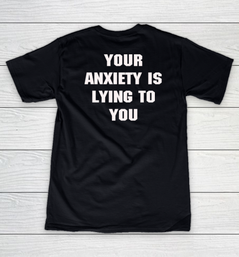 Your Anxiety Is Lying To You Shirt Women's V-Neck T-Shirt