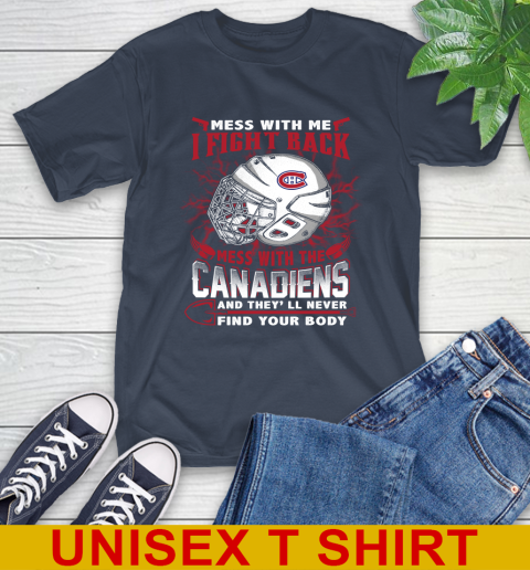 NHL Hockey Montreal Canadiens Mess With Me I Fight Back Mess With My Team And They'll Never Find Your Body Shirt T-Shirt 3