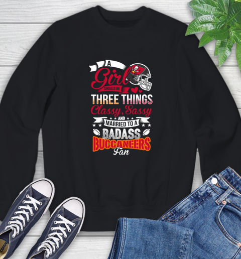 Tampa Bay Buccaneers NFL Football A Girl Should Be Three Things Classy Sassy And A Be Badass Fan Sweatshirt