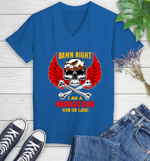 MLB Damn Right I Am A Baltimore Orioles Win Or Lose Skull Baseball Sports Women's V-Neck T-Shirt 10