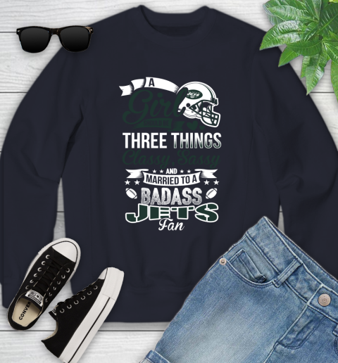 New York Jets NFL Football A Girl Should Be Three Things Classy Sassy And A Be Badass Fan Youth Sweatshirt 2