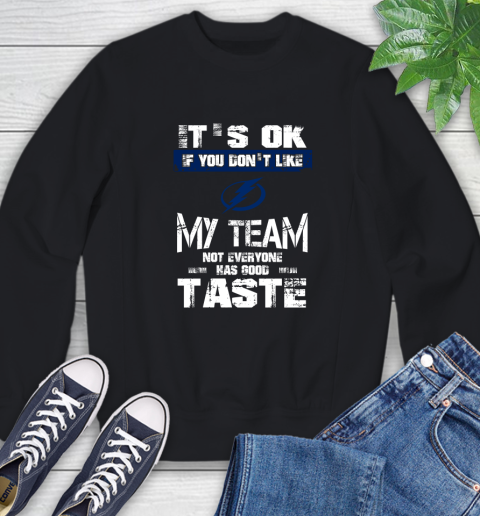 Tampa Bay Lightning NHL Hockey It's Ok If You Don't Like My Team Not Everyone Has Good Taste Sweatshirt