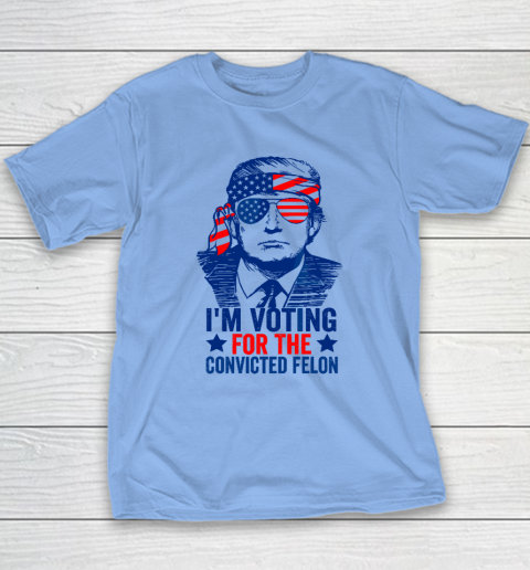 Funny Voting 2024 I'm Voting For The Convicted Felon Youth T-Shirt 8