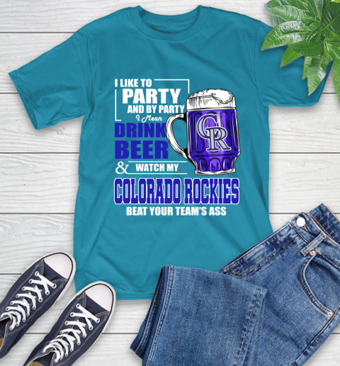 MLB I Like To Party And By Party I Mean Drink Beer And Watch My Colorado Rockies Beat Your Team's Ass Baseball T-Shirt 9