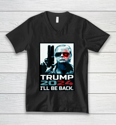 Trump 2024 I ll Be Back Elect Donald Trump 2024 Election V-Neck T-Shirt
