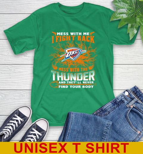 NBA Basketball Oklahoma City Thunder Mess With Me I Fight Back Mess With My Team And They'll Never Find Your Body Shirt T-Shirt 7