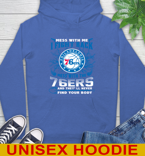 NBA Basketball Philadelphia 76ers Mess With Me I Fight Back Mess With My Team And They'll Never Find Your Body Shirt Hoodie 9