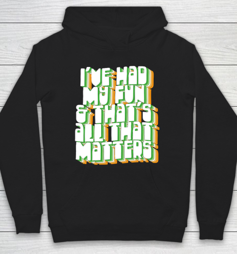Father's Day Funny Gift Ideas Apparel  I've Had My Fun Hoodie
