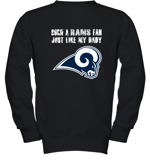 Los Angeles Rams Born A Rams Fan Just Like My Daddy Youth Sweatshirt