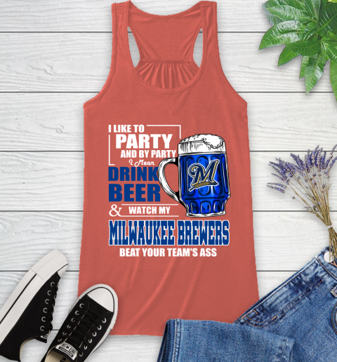 MLB I Like To Party And By Party I Mean Drink Beer And Watch My Milwaukee Brewers Beat Your Team's Ass Baseball Racerback Tank 3