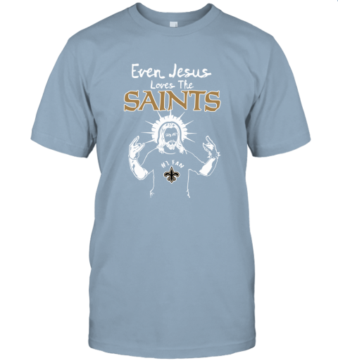 Even Jesus Loves The Saints #1 Fan New Orleans Saints Unisex Jersey Tee