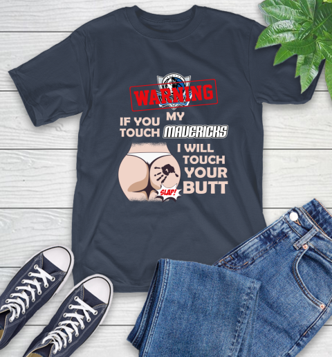 Dallas Mavericks NBA Basketball Warning If You Touch My Team I Will Touch My Butt T-Shirt 3