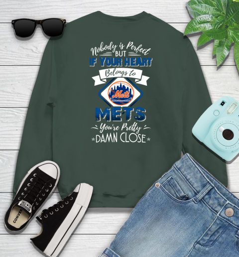 MLB Baseball New York Mets Nobody Is Perfect But If Your Heart Belongs To Mets You're Pretty Damn Close Shirt Sweatshirt 12