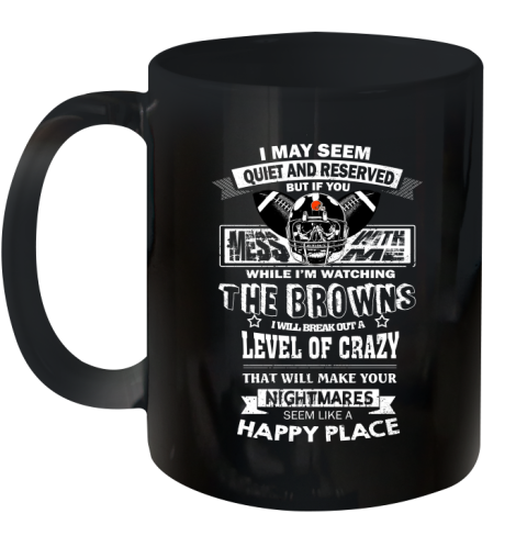 Cleveland Browns NFL Football If You Mess With Me While I'm Watching My Team Ceramic Mug 11oz